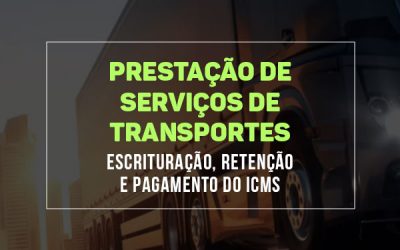 Prestação de Serviços de Transporte: Escrituração, retenção e pagamento do ICMS