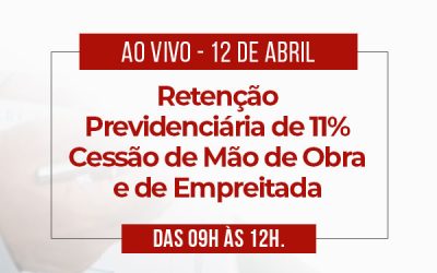 Retenção Previdenciária de 11% – Cessão de Mão de Obra e de Empreitada