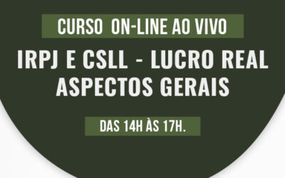 IRPJ E CSLL – LUCRO REAL Aspectos Gerais