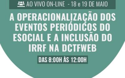 A operacionalização dos eventos períodos do eSocial e a inclusão do IRRF na DCTFWeb