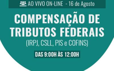 Compensação de Tributos Federais – (IRPJ, CSLL, PIS e COFINS)